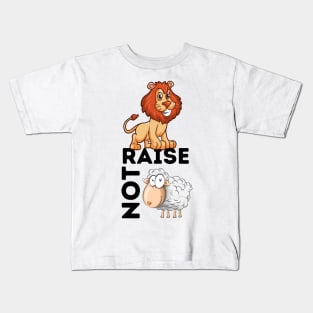 Raise Lions Not Sheep Kids T-Shirt